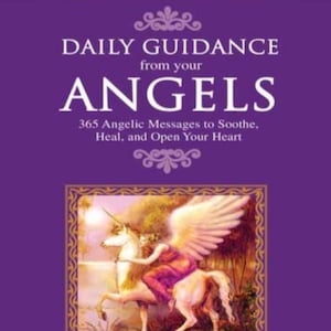 May include: Book cover with a purple background and a gold frame. The title is "Daily Guidance from Your Angels" with the subtitle "365 Angelic Messages to Soothe, Heal, and Open Your Heart". The cover features an illustration of a woman riding a white unicorn with wings.