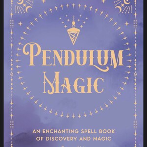 May include: A purple book cover with a gold pendulum design and the title "Pendulum Magic: An Enchanting Spell Book of Discovery and Magic" by Fortuna Noir.