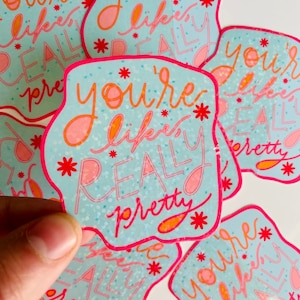 You&#39;re Like Really Pretty Sticker | Hydroflask Sticker | Laptop Sticker | Waterproof Sticker | Scrapbook Sticker