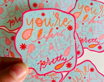 You&#39;re Like Really Pretty Sticker | Hydroflask Sticker | Laptop Sticker | Waterproof Sticker | Scrapbook Sticker
