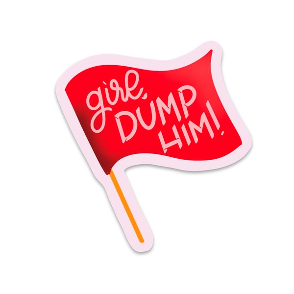 Girl, Dump Him Sticker | Hydroflask Sticker | Laptop Sticker | Waterproof Sticker | Scrapbook Sticker |  Notebook Sticker