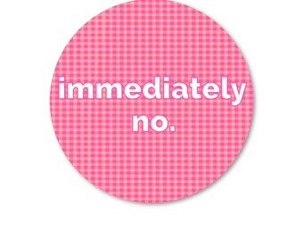 Immediately, No Sticker | Hydroflask Sticker | Laptop Sticker | Waterproof Sticker | Scrapbook Sticker