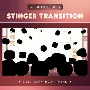 May include: Animated transition effect with black shapes and text that reads "STINGER TRANSITION" and "COZY WORK ROOM THEME".