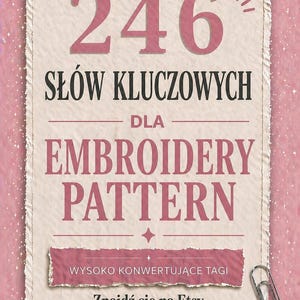 Op de afbeelding: Een roze en crèmekleurige afbeelding met de tekst "246 SŁÓW KLUCZOWYCH DLA EMBROIDERY PATTERN". De afbeelding bevat ook de tekst "WYSOKO KONWERTUJĄCE TAGI" en "Znajdź się na Etsy szybciej". Een zilveren paperclip bevindt zich aan de rechterkant.