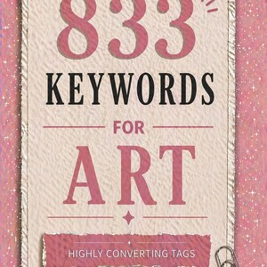 May include: A pink and cream-colored graphic with the text "833 KEYWORDS FOR ART" in a serif font. The graphic also includes the text "HIGHLY CONVERTING TAGS" and "Find on Etsy faster". A silver paperclip is attached to the graphic.