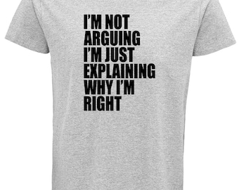 I'm Not Arguing" Funny Quote T-Shirt for Adults – Sustainable Graphic Tee with Humorous Design