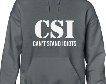 Can't Stand Idiots CSI Funny Mens Ladies Hoodie Tee Present Gift Dress Can't Stand Idiots CSI Funny Mens Ladies Hoodie Tee Present Gift Dress