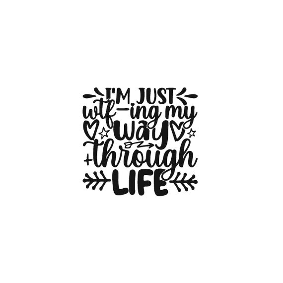 I'm Just Wtf-ing My Way Through Life SVG Funny Sayings - Etsy I'm Just Wtf-ing My Way Through Life SVG Funny Sayings - Etsy