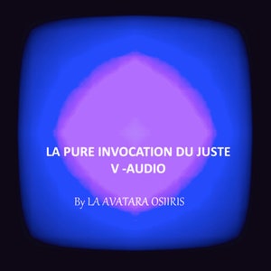 Audio version - Pure invocation of the just - Meditation tool - Virtue work - Protection - Appeasement