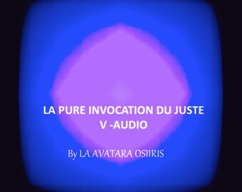 Version Audio - Pure invocation du juste - Outil de Méditation - Travail des Vertus - Protection - Apaisement