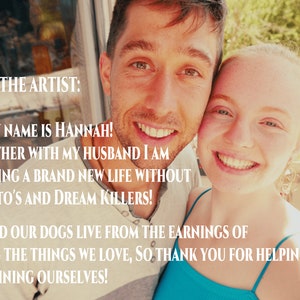 May include: A couple smiles for a photo, the woman in a turquoise tank top and the man in a white shirt. The text reads "Meet the artist: Hi, my name is Hannah! Together with my husband I am starting a brand new life without have to's and dream killers! We and our dogs live from the earnings of doing the things we love, so thank you for helping us sustaining ourselves!"
