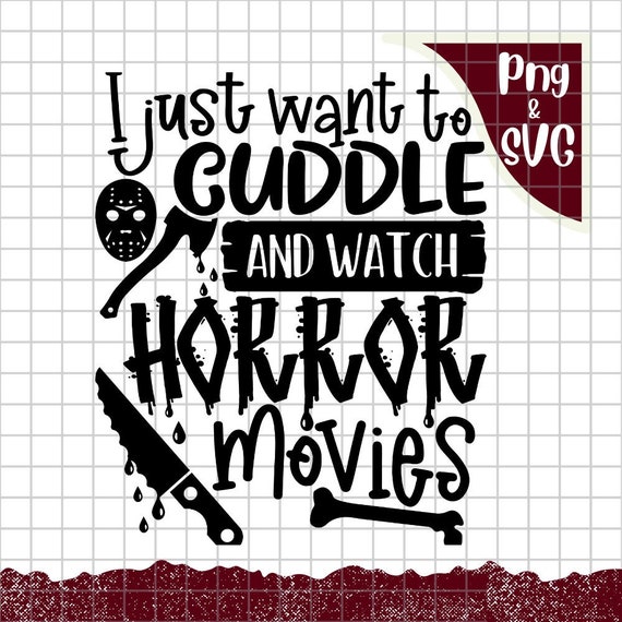 I Just Want to Cuddle and Watch Horror Movies PNG SVG Digital - Etsy