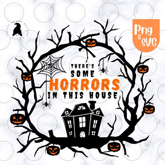 There&rsquo;s Some Horrors in This House SVG PNG Digital | Etsy
