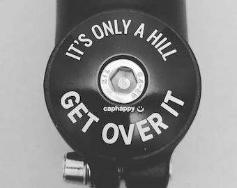 It's only a hill get over it - Bike Stem Cap with Bolt, Gift for cyclists, Headset Top Cap, Gravel bikes, mountain bike , road bike