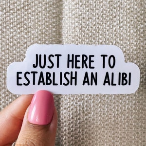 Just here to establish an alibi sticker, true crime, crime show sticker, true crime waterbottle sticker, true crime sticker, crime sticker