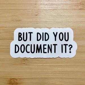 But did you document it sticker, nursing sticker, nursing school sticker, motivational water bottle sticker, funny sticker, nursing, cool