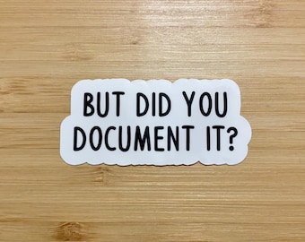 But did you document it sticker, nursing sticker, nursing school sticker, motivational water bottle sticker, funny sticker, nursing, cool