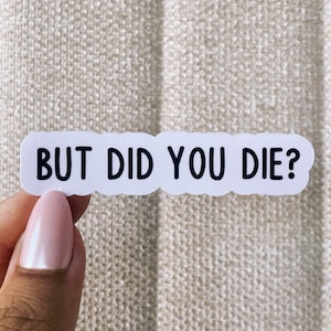 But did you die sticker, motivational gym sticker, gym water bottle sticker, motivation tumbler sticker, funny gym sticker