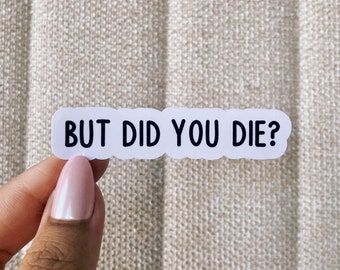 But did you die sticker, motivational gym sticker, gym water bottle sticker, motivation tumbler sticker, funny gym sticker