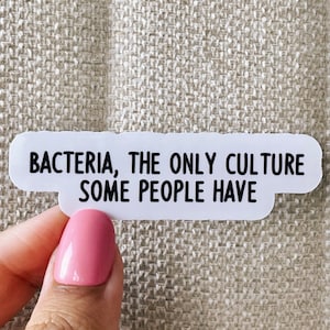 Bacteria the only culture some people have sticker, Science laptop sticker, Funny science sticker, biology, chemistry, water bottle sticker