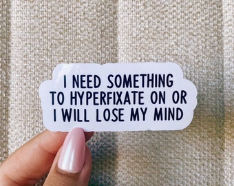 I need something to hyperfixate on sticker, cool stickers, sarcastic stickers, funny stickers, adhd stickers, neurodivergent stickers, funny