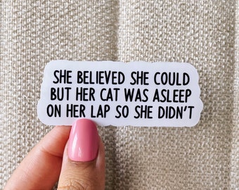 She believed she could but her cat was asleep on her lap so she didnt Sticker, Cat mom sticker, Cat lover sticker, Funny cat mom sticker