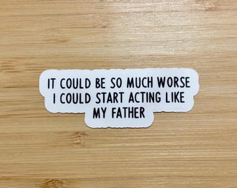 It could be so much worse sticker, cool stickers, sarcastic stickers, funny stickers, adhd stickers, waterbottle stickers, laptop stickers