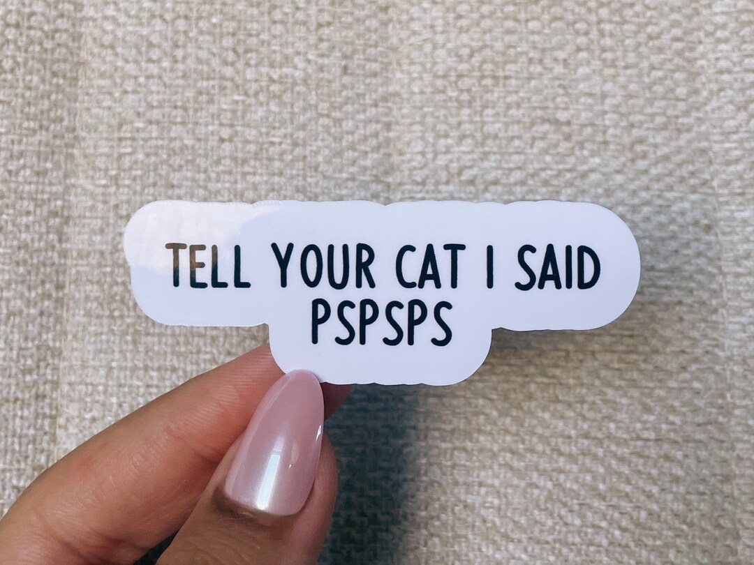 Tell your cat i said pspsps sticker, cat stickers, animal stickers ...
