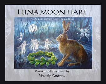 Luna Moon Hare - A Magical Journey With The Goddess - Soft Cover Book by Wendy Andrew