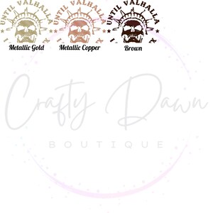 May include: Three versions of a circular design with the text "UNTIL VALHALLA" in a circle around a skull with a crown. The designs are in metallic gold, metallic copper, and brown.