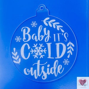 Baby It&#39;s Cold Outside Engraved Acrylic Ornament | Christmas Ornament | Christmas Decor | Winter | Cold Outside | Snow | Baby It&#39;s Cold