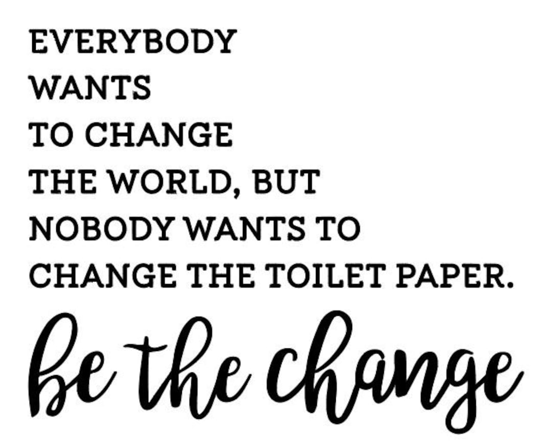 Be the Change Decal | Funny Bathroom Sign | Bathroom Art | Bathroom ...