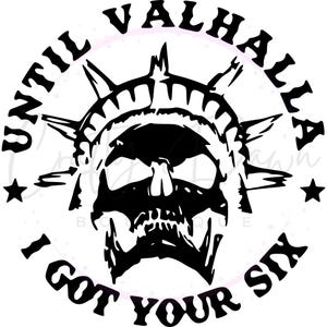 May include: Black and white graphic design of a skull with a crown of thorns. The text "Until Valhalla I got your six" is around the skull.
