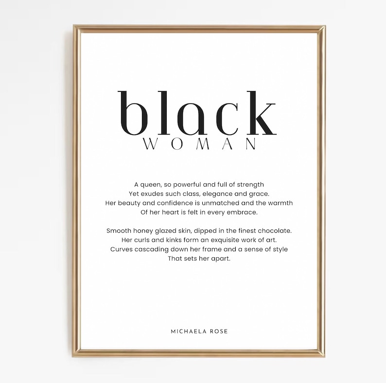 May include: Black and white typography print with the words "black woman" in bold, followed by a poem about the strength, beauty, and grace of a Black woman. The poem ends with the author's name, "Michaela Rose".