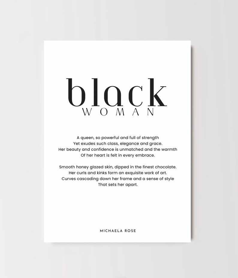 May include: Black and white typography print with the text "black woman" and a poem about the strength, beauty, and grace of Black women. The poem is signed "Michaela Rose."