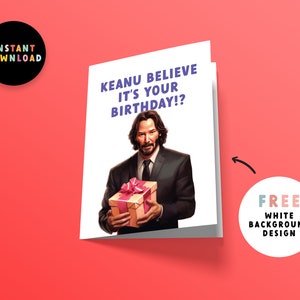 May include: A birthday card featuring Keanu Reeves holding a gift with the text "Keanu Believe It's Your Birthday!?"