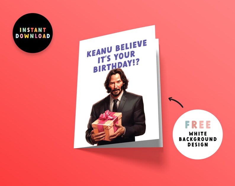 May include: A birthday card featuring Keanu Reeves holding a gift with the text "Keanu Believe It's Your Birthday!?"