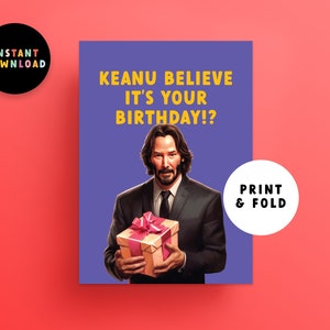 May include: A printable birthday card featuring Keanu Reeves holding a gift box. The card has a purple background with the text "KEANU BELIEVE IT'S YOUR BIRTHDAY!?" in yellow.