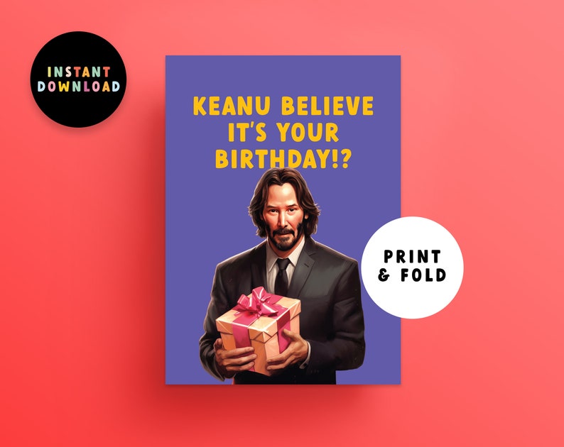 May include: A printable birthday card featuring Keanu Reeves holding a gift box. The card has a purple background with the text "KEANU BELIEVE IT'S YOUR BIRTHDAY!?" in yellow.