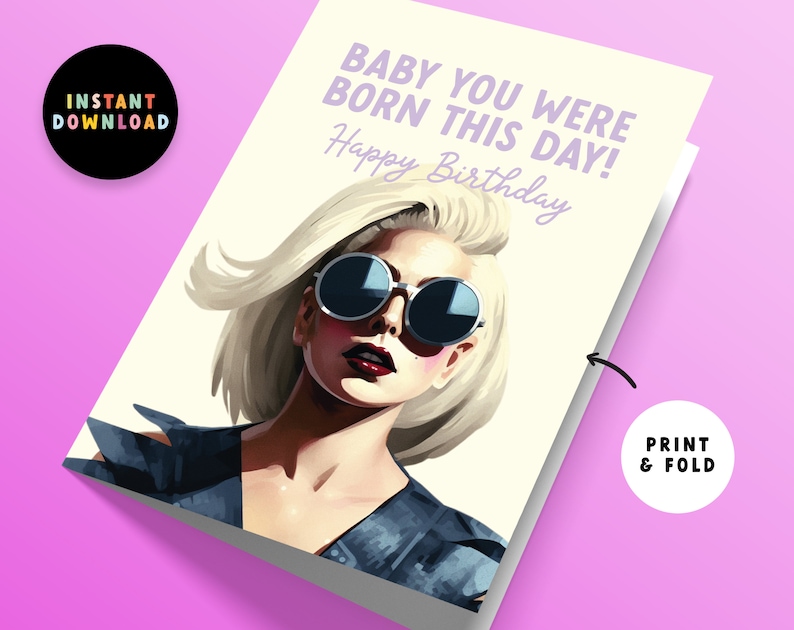 May include: A printable birthday card featuring a portrait of a woman with blonde hair wearing sunglasses. The text on the card reads "Baby you were born this day! Happy Birthday."