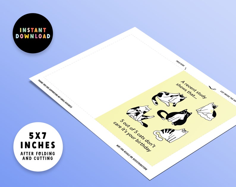 May include: A yellow card with black and white illustrations of cats. The text on the card reads "A recent study shows that... 5 out of 5 cats don't care it's your birthday". The card is 5x7 inches after folding and cutting.