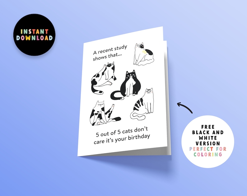 May include: A greeting card with a black and white illustration of five cats. The text on the card reads "A recent study shows that... 5 out of 5 cats don't care it's your birthday".