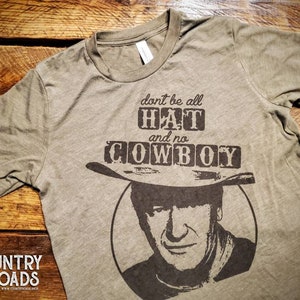 Don't Be All Hat And No Cowboy - Premium Extra Soft Vintage Western Tee Shirt - Pick Your Color - Baby, Toddler, Youth, Adult Sizes
