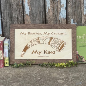 Horn My Brother, My Captain, My King - Wood Engraved Fantasy Sign | Fantasy Ring & Shire Gifts and Decor