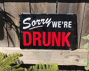 Sorry Were Drunk Sign Drinking Signs Alcohol Signs Funny Signs Bar Sign Bar Signs Man Cave Signs Garage Signs for him Drinking Gifts