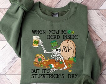 St Patricks Day Sweatshirt, Funny St Patty's Day Shirt, Dead Inside, Skeleton Drinking Shirt, Shamrock Sweater, Clover Shirt, Lucky Shirt