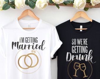 I'm Getting Married So We're Getting Drunk Bachelorette Party Shirts, Wine Bachelorette T-Shirt, Bridal Party Group Shirts, Bridesmaids Tees