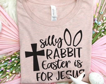 Silly Rabbit Easter is for Jesus, Easter is for Jesus shirt, Easter Jesus shirt, Christian Easter shirt, Religious Easter T-shirt