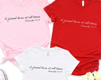 Christian Tee, Gift For Friend, Proverbs, Friends Shirt, Bible Verse Shirt, Cute Valentine's Day Shirt, Religious Shirt, Church Shirt