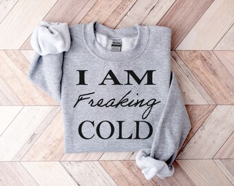 I Am Freaking Cold Sweatshirt, Im Cold Sweatshirt, Christmas Crewneck, Winter Sweater, Funny Women's Christmas Sweatshirt, Cute Women's Tops